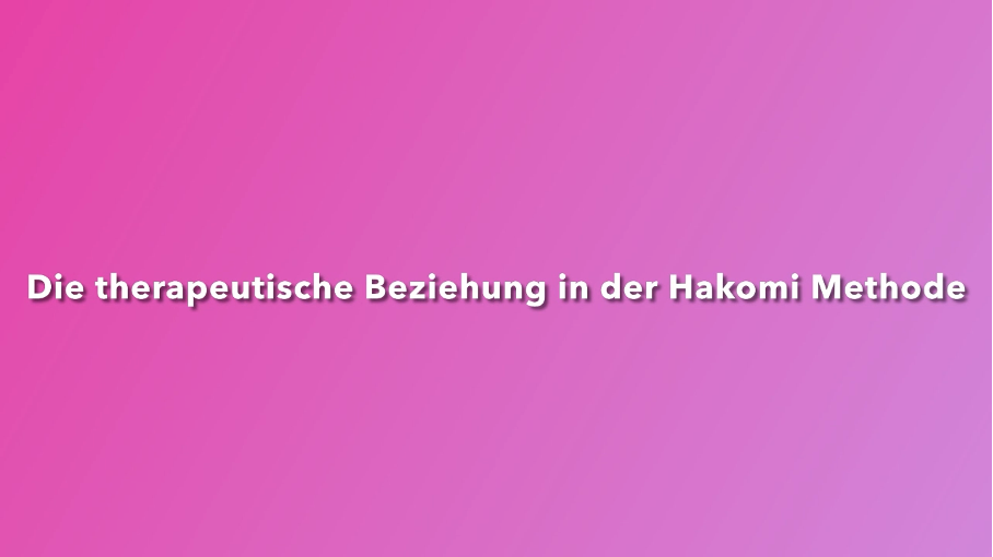 Die therapeutische Beziehung bei HAKOMI